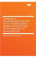 A Manual of Palaeontology for the Use of Students with a General Introduction on the Principles of Palaeontology
