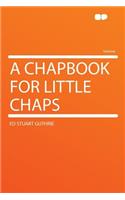 A Chapbook for Little Chaps