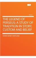 The Legend of Perseus; A Study of Tradition in Story, Custom and Belief Volume 1