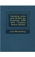 Hamburg, Unter Dem Drucke Der Franzosen, 1806-1814. - Primary Source Edition