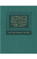 An Inquiry Into the Usage of Baptizo, and the Nature of Judaic Baptism: As Shown by Jewish and Patristic Writings - Primary Source Edition
