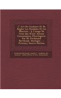 L' Art De Conduire Et De Régler Les Pendules Et Les Montres: À L'usage De Ceux Qui N'ont Aucune Connoissance D'horlogerie. Par M. Ferdinand Berthoud, Horloger... - Primary Source Edition