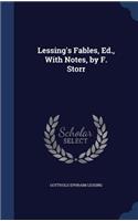 Lessing's Fables, Ed., With Notes, by F. Storr