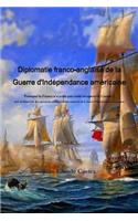 Diplomatie franco-anglaise de la Guerre d'IndZpendance amZricaine; Pourquoi la France n'a-t-elle pas voulu rZcupZrer le Canada ? suivi du RZpertoire des opZrations militaires franco-anglaises de la Guerre d'IndZpendance amZricaine.