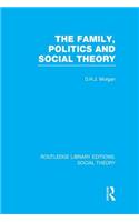 The Family, Politics, and Social Theory (RLE Social Theory)