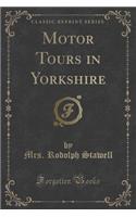 Motor Tours in Yorkshire (Classic Reprint)