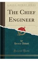 The Chief Engineer (Classic Reprint)