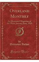 Overland Monthly, Vol. 73: An Illustrated Magazine of the West; January June, 1919 (Classic Reprint)