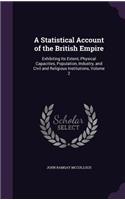 A Statistical Account of the British Empire: Exhibiting Its Extent, Physical Capacities, Population, Industry, and Civil and Religious Institutions, Volume 2