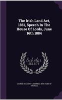 The Irish Land Act, 1881, Speech In The House Of Lords, June 16th 1884