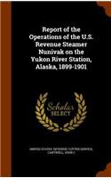 Report of the Operations of the U.S. Revenue Steamer Nunivak on the Yukon River Station, Alaska, 1899-1901