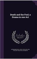 Death and the Fool; a Drama in one Act