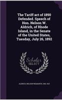 The Tariff Act of 1890 Defended. Speech of Hon. Nelson W. Aldrich, of Rhode Island, in the Senate of the United States, Tuesday, July 26, 1892