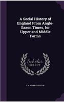 Social History of England From Anglo-Saxon Times, for Upper and Middle Forms