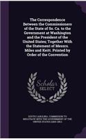 Correspondence Between the Commissioners of the State of So. Ca. to the Government at Washington and the President of the United States; Together With the Statement of Messrs. Miles and Keitt. Printed by Order of the Convention: (English)