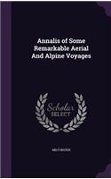 Annalis of Some Remarkable Aerial And Alpine Voyages