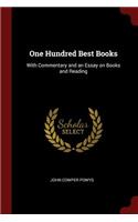 One Hundred Best Books: With Commentary and an Essay on Books and Reading