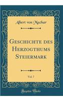 Geschichte Des Herzogthums Steiermark, Vol. 7 (Classic Reprint)