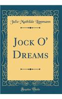 Jock O' Dreams (Classic Reprint)