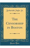 The Censorship in Boston (Classic Reprint)