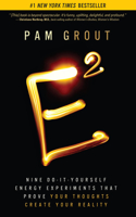 E-Squared: Nine Do-It-Yourself Energy Experiments That Prove Your Thoughts Create Your Reality: Nine Do-It-Yourself Energy Experiments That Prove Your Thoughts Create Your Reality