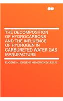 The Decomposition of Hydrocarbons and the Influence of Hydrogen in Carbureted Water Gas Manufacture