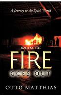 When the Fire Goes Out
