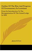 Outline Of The Rise And Progress Of Freemasonry In Louisiana