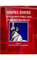 Us Immigration Policy and Programs Handbook Volume 1 Basic Information and Legislation: Basic Information and Legislation