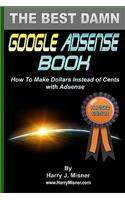 Best Damn Google Adsense Book B&W Edition: How To Make Dollars Instead Of Cents With Adsense