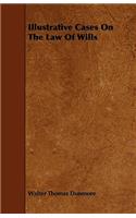 Illustrative Cases On The Law Of Wills