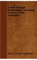 A Walk Through Southampton; Including A Survey Of Its Antiquities