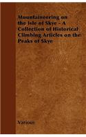 Mountaineering on the Isle of Skye - A Collection of Historical Climbing Articles on the Peaks of Skye
