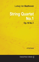 Ludwig Van Beethoven - String Quartet No. 1 - Op. 18/No. 1 - A Full Score;With a Biography by Joseph Otten