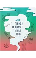 420 Things to Draw While High
