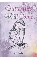 Butterflies Will Come