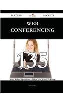 Web Conferencing 135 Success Secrets - 135 Most Asked Questions on Web Conferencing - What You Need to Know