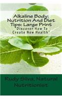 Alkaline Body: Nutrition And Diet Tips: Large Print: Discover How To Create New Health(English)