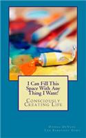 I Can Fill This Space With Any Thing I Want!