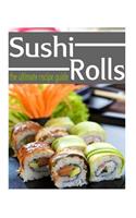 Sushi Rolls - The Ultimate Recipe Guide
