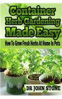 Container Herb Gardening Made Easy