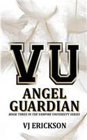 Angel Guardian: Book Three in the Vampire University Series(Vampire University)