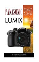 Panasonic DMC Gh4 Lumix: Beginner's Guide