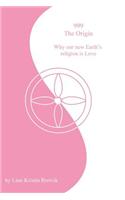 999 the Origin Why Our New Earths Religion Is Love