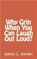 Why Grin When You Can Laugh Out Loud?: (English)