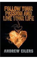 Follow Your Passion and Live Your Life