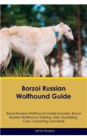 Borzoi Russian Wolfhound Guide Borzoi Russian Wolfhound Guide Includes: Borzoi Russian Wolfhound Training, Diet, Socializing, Care, Grooming, Breeding and More