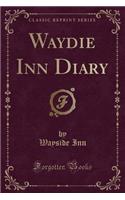 Waydie Inn Diary (Classic Reprint)