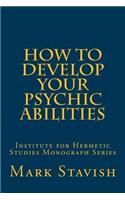 How to Develop Your Psychic Abilities