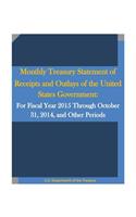 Monthly Treasury Statement of Receipts and Outlays of the United States Government: For Fiscal Year 2015 Through October 31, 2014, and Other Periods